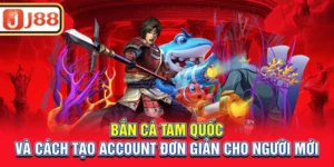 ban-ca-tam-quoc-va-cach-tao-account-don-gian-cho-nguoi-moi